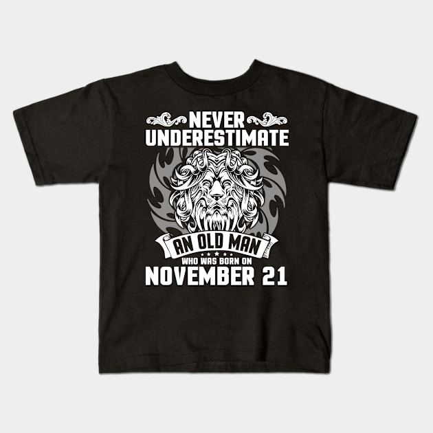 Never Underestimate An Old Man Who Was Born On November 21 Happy Birthday To Me Papa Dad Brother Son Kids T-Shirt by Cowan79